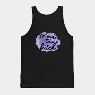 Oh god, what a bitch Tank Top